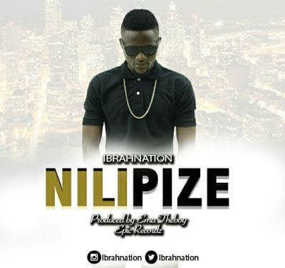 Audio: Ibrah Nation - Nilipize (Mp3 Download)