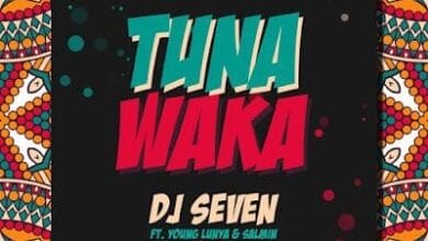 Audio: Dj Seven Ft. Young Lunya & Salmin Swaggz - Tuna Waka (Mp3 Download)