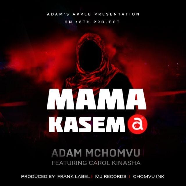 Audio: Adam Mchomvu Ft Carol Kinasha - Mama Kasema (Mp3 Download)